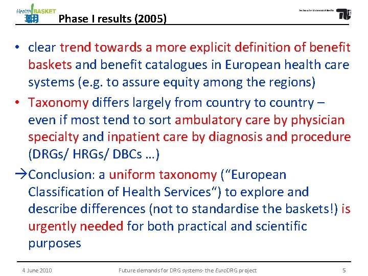 Phase I results (2005) • clear trend towards a more explicit definition of benefit