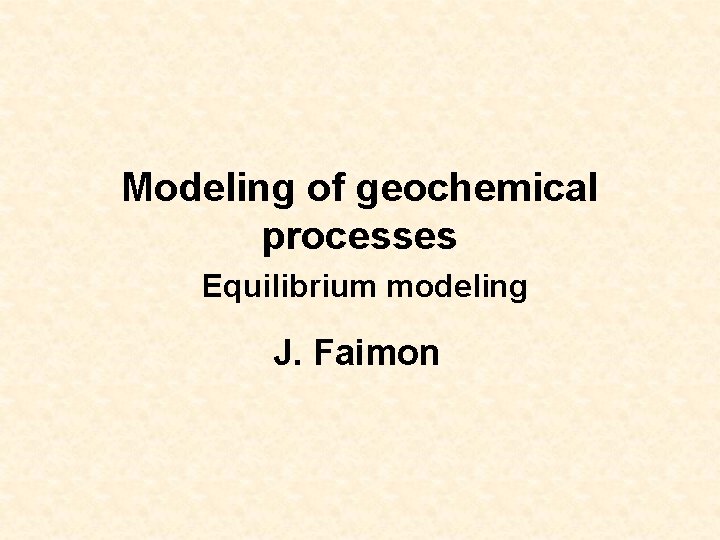 Modeling of geochemical processes Equilibrium modeling J. Faimon 