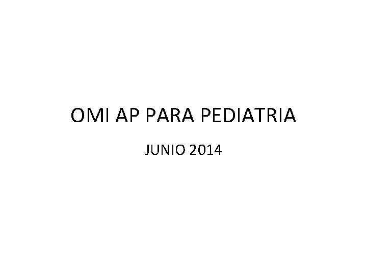 OMI AP PARA PEDIATRIA JUNIO 2014 