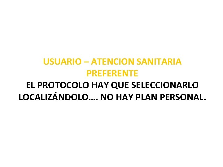 USUARIO – ATENCION SANITARIA PREFERENTE EL PROTOCOLO HAY QUE SELECCIONARLO LOCALIZÁNDOLO…. NO HAY PLAN