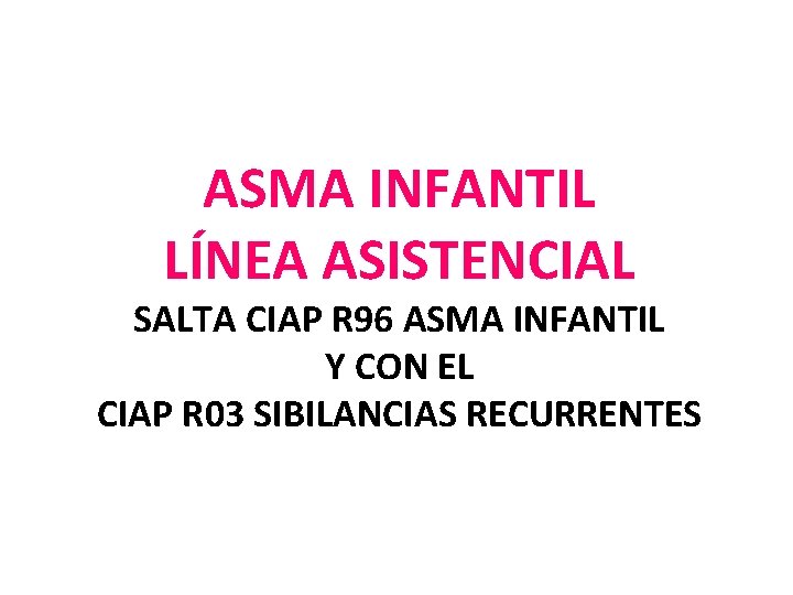 ASMA INFANTIL LÍNEA ASISTENCIAL SALTA CIAP R 96 ASMA INFANTIL Y CON EL CIAP