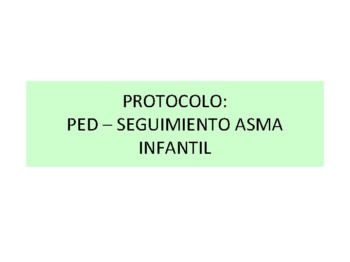 PROTOCOLO: PED – SEGUIMIENTO ASMA INFANTIL 