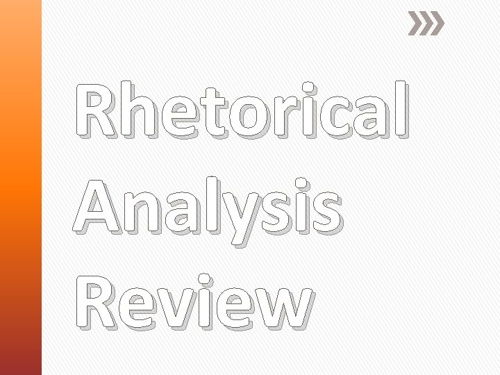 Rhetorical Analysis Review 