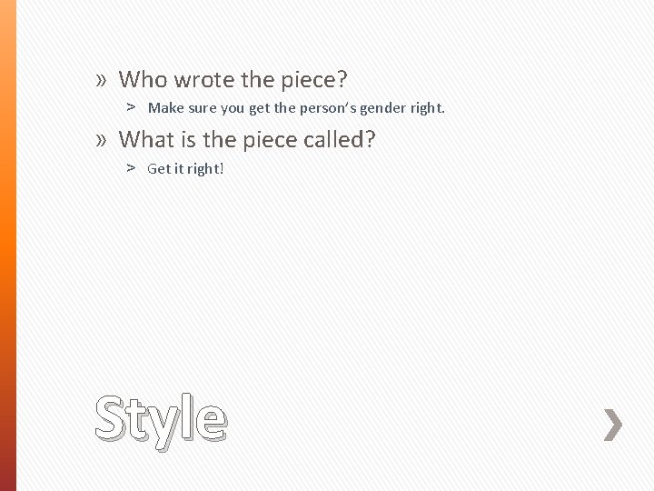 » Who wrote the piece? ˃ Make sure you get the person’s gender right. » Who wrote the piece? ˃ Make sure you get the person’s gender right.