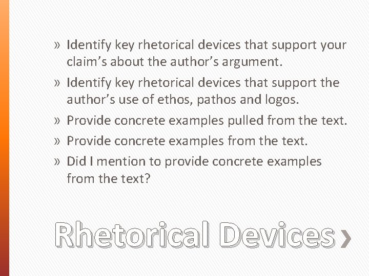 » Identify key rhetorical devices that support your claim’s about the author’s argument. »