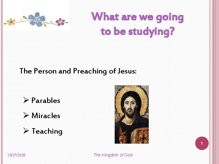 What are we going to be studying? The Person and Preaching of Jesus: Ø