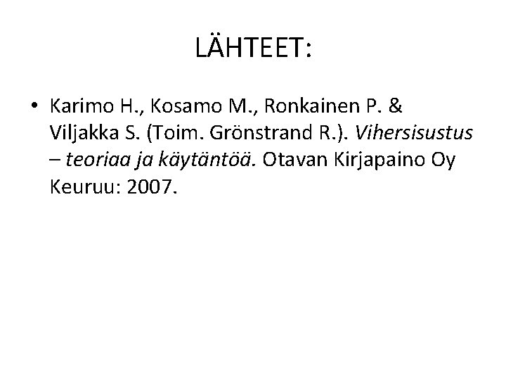 LÄHTEET: • Karimo H. , Kosamo M. , Ronkainen P. & Viljakka S. (Toim.
