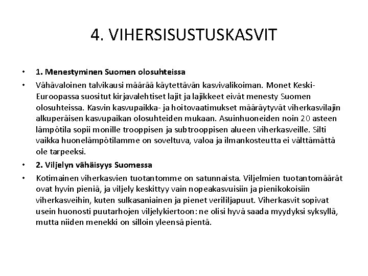4. VIHERSISUSTUSKASVIT • • 1. Menestyminen Suomen olosuhteissa Vähävaloinen talvikausi määrää käytettävän kasvivalikoiman. Monet