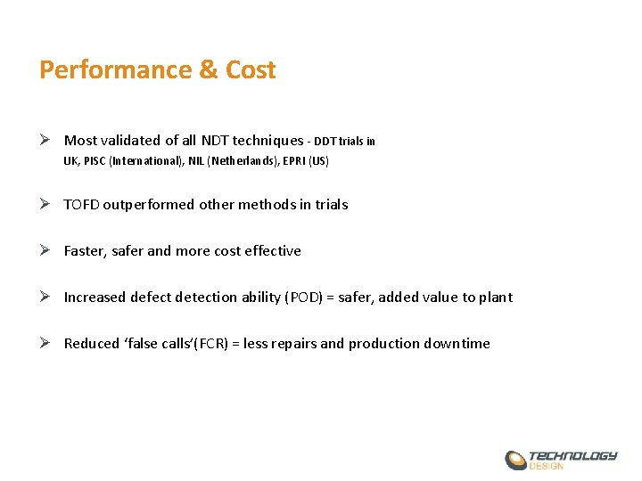 Performance & Cost Ø Most validated of all NDT techniques - DDT trials in