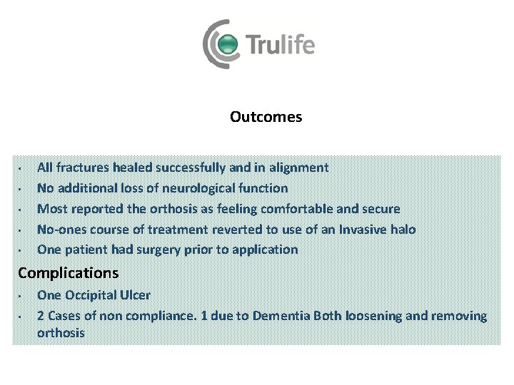 Outcomes • • • All fractures healed successfully and in alignment No additional loss