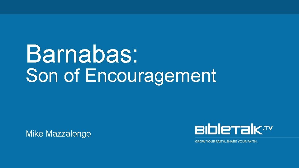 Barnabas: Son of Encouragement Mike Mazzalongo 