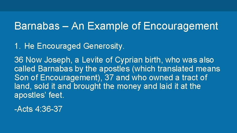 Barnabas – An Example of Encouragement 1. He Encouraged Generosity. 36 Now Joseph, a