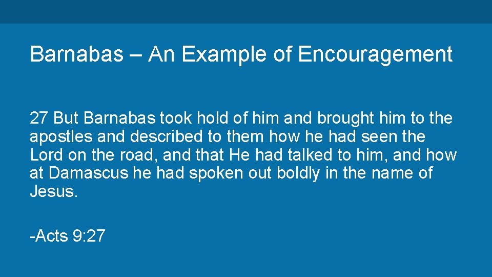 Barnabas – An Example of Encouragement 27 But Barnabas took hold of him and