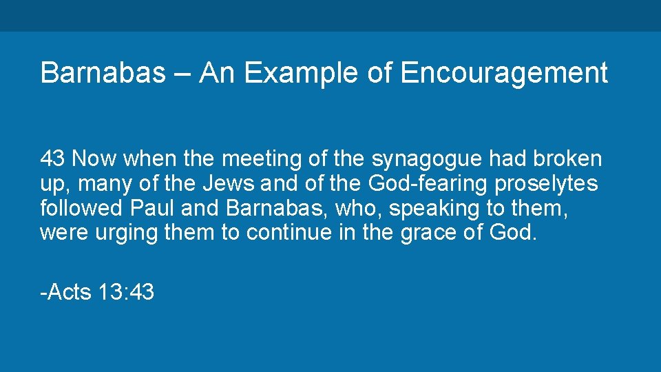 Barnabas – An Example of Encouragement 43 Now when the meeting of the synagogue