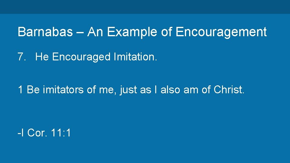 Barnabas – An Example of Encouragement 7. He Encouraged Imitation. 1 Be imitators of