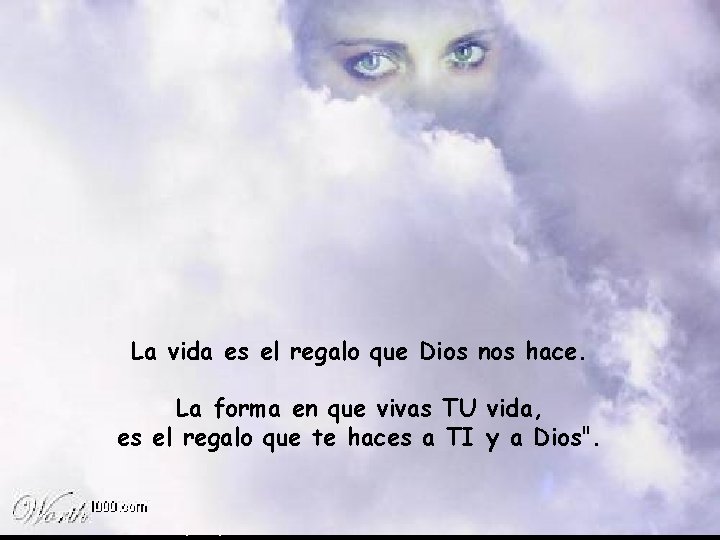 La vida es el regalo que Dios nos hace. La forma en que vivas La vida es el regalo que Dios nos hace. La forma en que vivas
