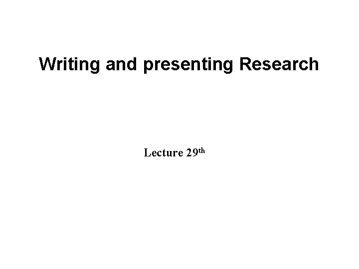 Slide 14. 1 Writing and presenting Research Lecture 29 th Saunders, Lewis and Thornhill,