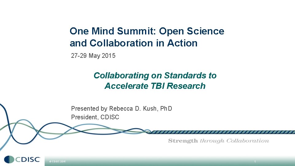 One Mind Summit: Open Science and Collaboration in Action 27 -29 May 2015 Collaborating