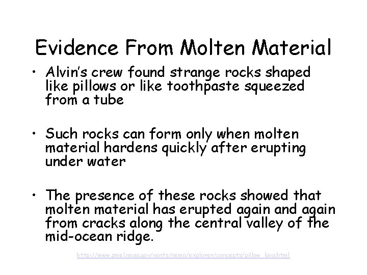 Evidence From Molten Material • Alvin’s crew found strange rocks shaped like pillows or