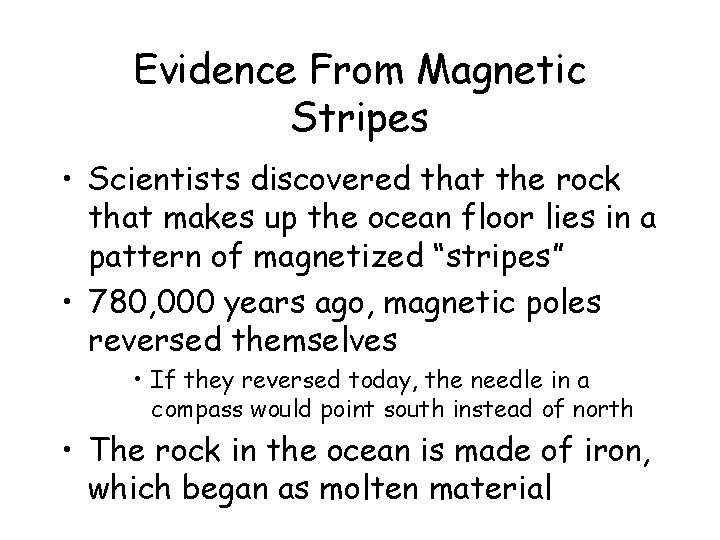 Evidence From Magnetic Stripes • Scientists discovered that the rock that makes up the