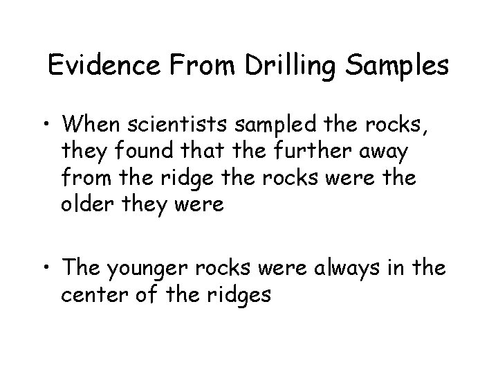 Evidence From Drilling Samples • When scientists sampled the rocks, they found that the