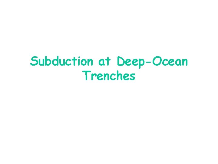 Subduction at Deep-Ocean Trenches 