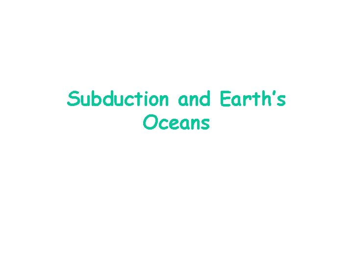 Subduction and Earth’s Oceans 