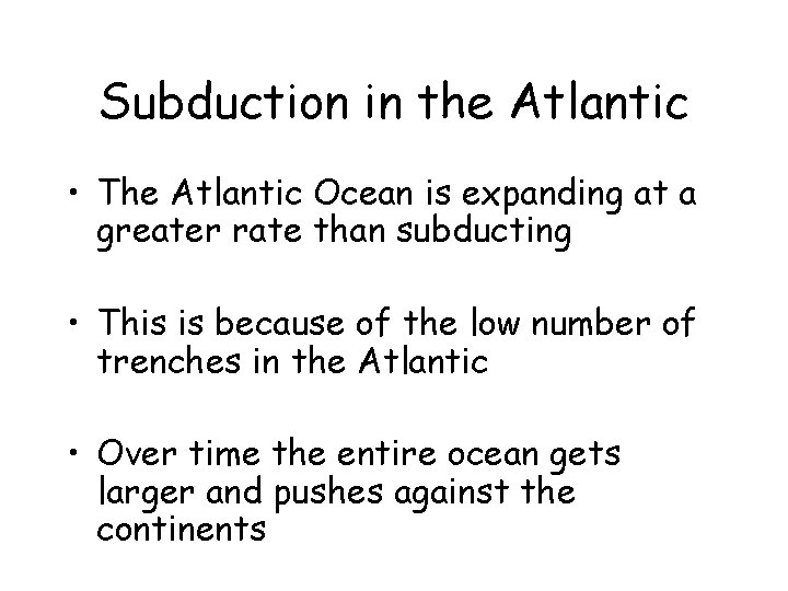Subduction in the Atlantic • The Atlantic Ocean is expanding at a greater rate