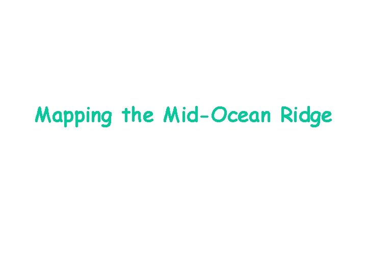 Mapping the Mid-Ocean Ridge 