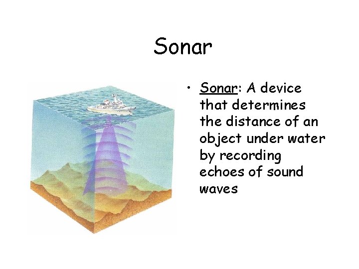 Sonar • Sonar: A device that determines the distance of an object under water