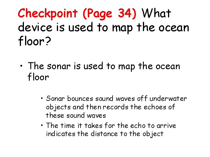 Checkpoint (Page 34) What device is used to map the ocean floor? • The