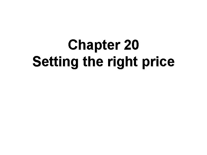 Chapter 20 Setting the right price Chapter 20 Setting the right price