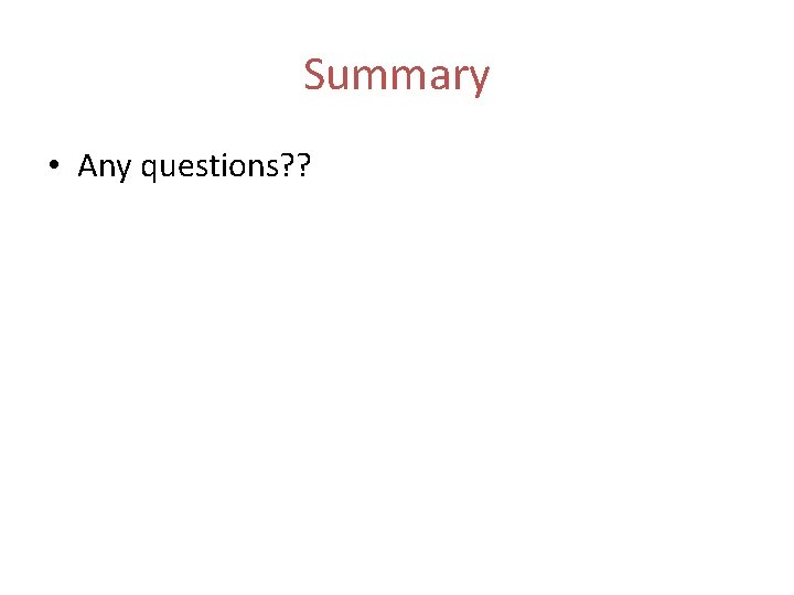 Summary • Any questions? ? Summary • Any questions? ?
