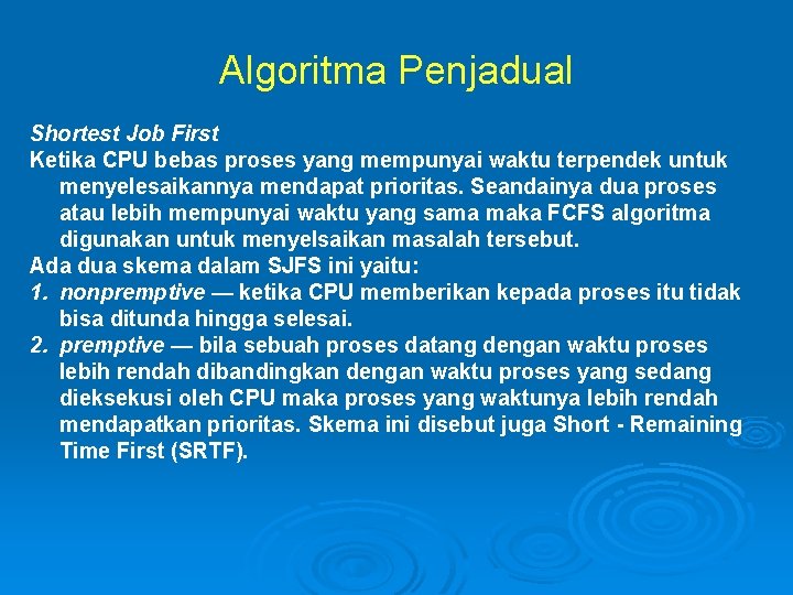 Algoritma Penjadual Shortest Job First Ketika CPU bebas proses yang mempunyai waktu terpendek untuk