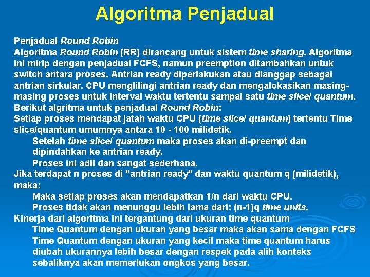 Algoritma Penjadual Round Robin Algoritma Round Robin (RR) dirancang untuk sistem time sharing. Algoritma