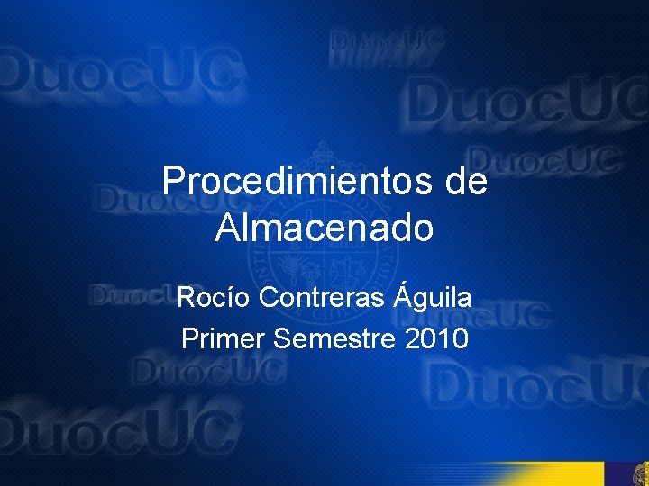 Procedimientos de Almacenado Rocío Contreras Águila Primer Semestre 2010 