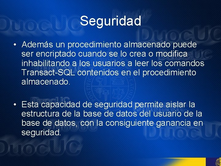 Seguridad • Además un procedimiento almacenado puede ser encriptado cuando se lo crea o