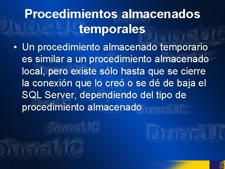 Procedimientos almacenados temporales • Un procedimiento almacenado temporario es similar a un procedimiento almacenado