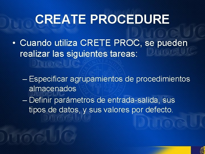 CREATE PROCEDURE • Cuando utiliza CRETE PROC, se pueden realizar las siguientes tareas: –