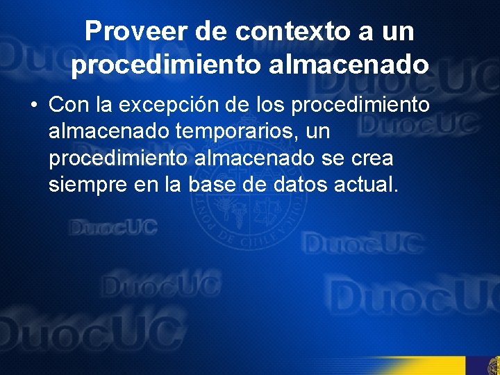 Proveer de contexto a un procedimiento almacenado • Con la excepción de los procedimiento