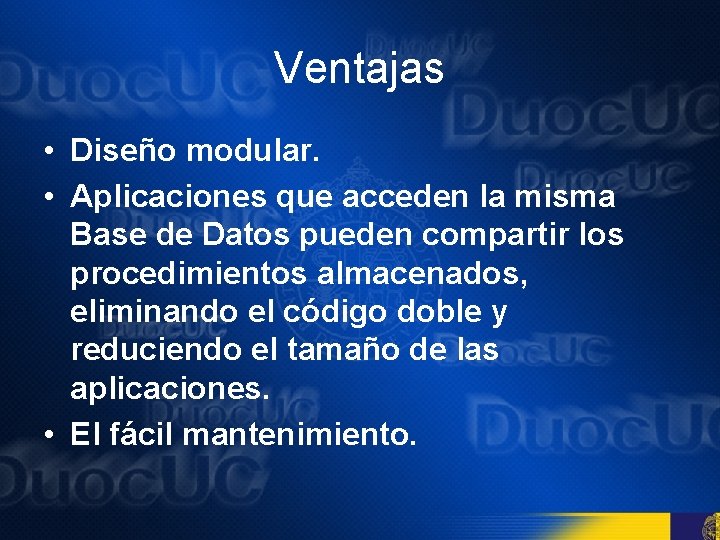 Ventajas • Diseño modular. • Aplicaciones que acceden la misma Base de Datos pueden