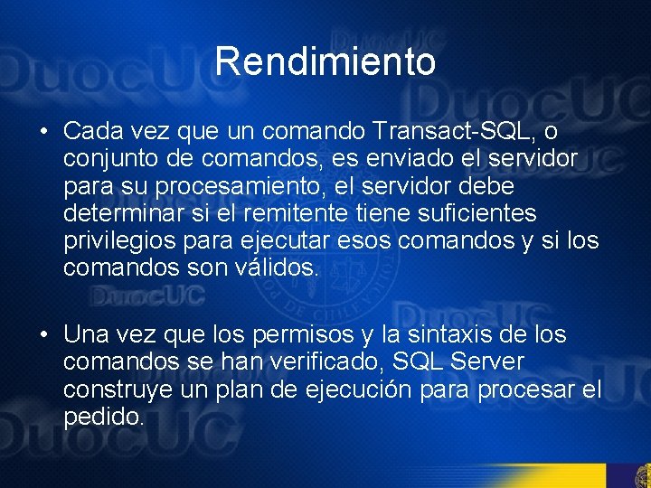 Rendimiento • Cada vez que un comando Transact-SQL, o conjunto de comandos, es enviado