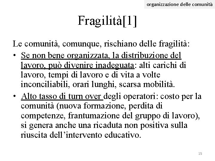 organizzazione delle comunità Fragilità[1] Le comunità, comunque, rischiano delle fragilità: • Se non bene