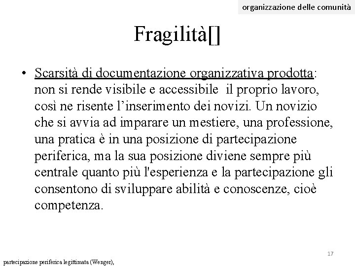 organizzazione delle comunità Fragilità[] • Scarsità di documentazione organizzativa prodotta: non si rende visibile