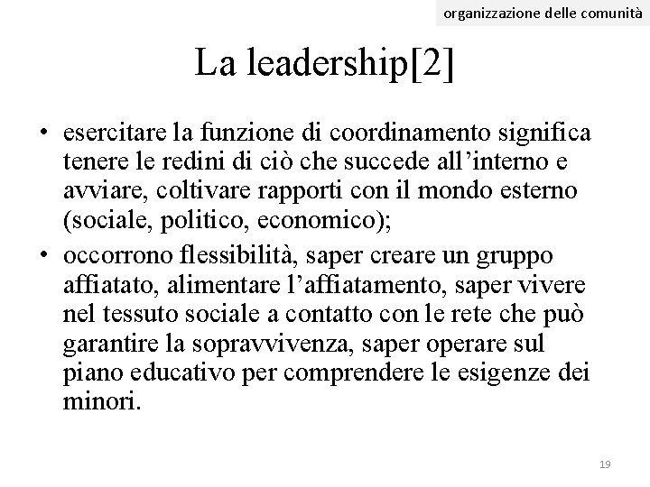 organizzazione delle comunità La leadership[2] • esercitare la funzione di coordinamento significa tenere le