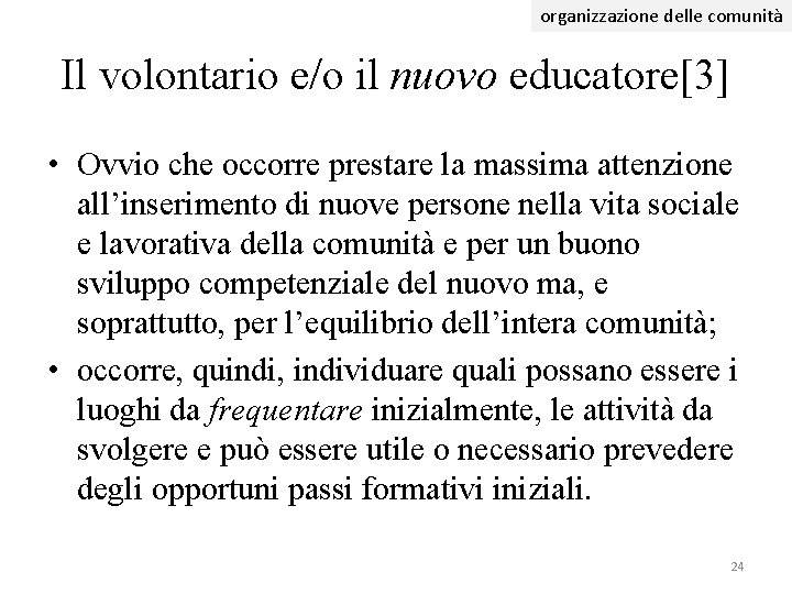 organizzazione delle comunità Il volontario e/o il nuovo educatore[3] • Ovvio che occorre prestare