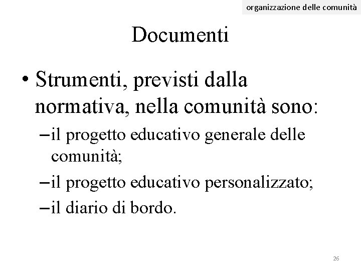 organizzazione delle comunità Documenti • Strumenti, previsti dalla normativa, nella comunità sono: – il organizzazione delle comunità Documenti • Strumenti, previsti dalla normativa, nella comunità sono: – il