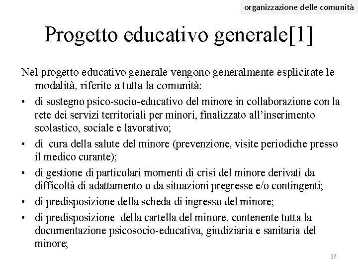 organizzazione delle comunità Progetto educativo generale[1] Nel progetto educativo generale vengono generalmente esplicitate le