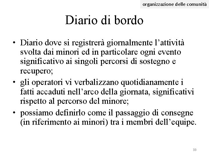 organizzazione delle comunità Diario di bordo • Diario dove si registrerà giornalmente l’attività svolta organizzazione delle comunità Diario di bordo • Diario dove si registrerà giornalmente l’attività svolta