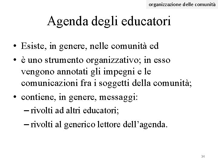 organizzazione delle comunità Agenda degli educatori • Esiste, in genere, nelle comunità ed • organizzazione delle comunità Agenda degli educatori • Esiste, in genere, nelle comunità ed •